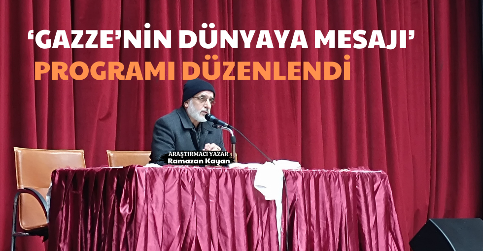 ‘GAZZE’NİN DÜNYAYA MESAJI’ PROGRAMI DÜZENLENDİ